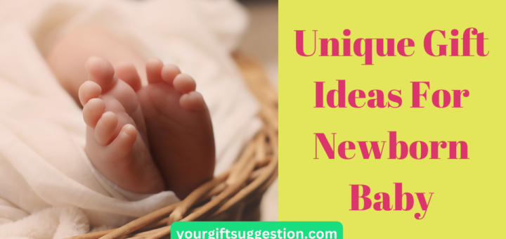 Unique Gift Ideas For Newborn Baby