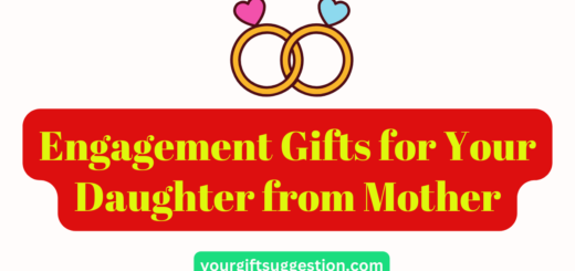 Engagement Gifts for Your Daughter from Mother