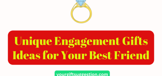 Unique Engagement Gifts Ideas for Your Best Friend