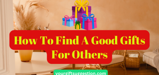 How To Find A Good Gifts For Others